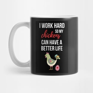 I Work Hard So My Chickens Can Have A Better Life Mug